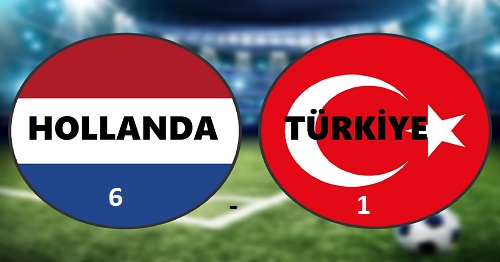 Hollanda 6 – Türkiye 1