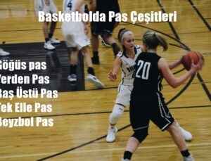 Basketbolda Pas Çeşitleri Nelerdir