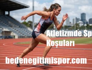 Atletizmde Kısa Mesafe (Sprint) Koşuları Aşamaları?