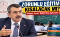 Zorunlu Eğitim Kısalacak mı? Bakan Yusuf Tekin’den Açıklama