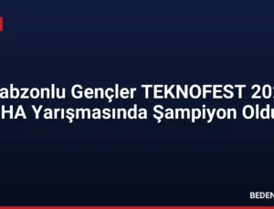 Trabzonlu Gençler TEKNOFEST 2026 İHA Yarışmasında Şampiyon Oldu